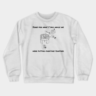 Sorry we can't put furniture togther Crewneck Sweatshirt